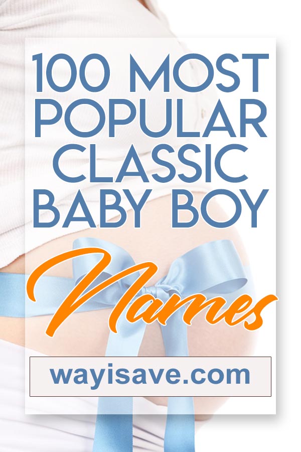 100 Most Popular Classic Baby Boy Names In 2020 Wayisave